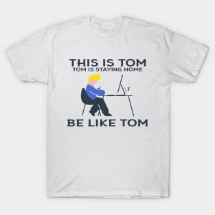 Funny "This Is Tom Tom Is Staying At Home Be Like Tom" Graphic Illustration T-Shirt